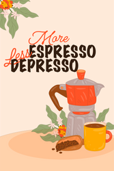More Espresso Less Depresso